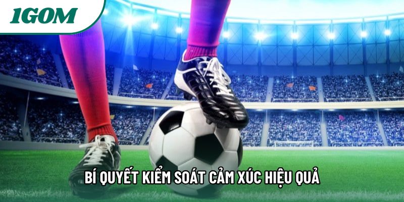 Bí quyết kiểm soát cảm xúc hiệu quả