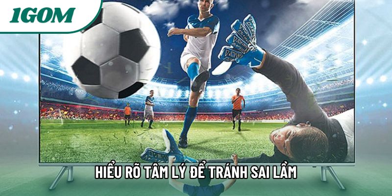 Hiểu rõ tâm lý để tránh sai lầm