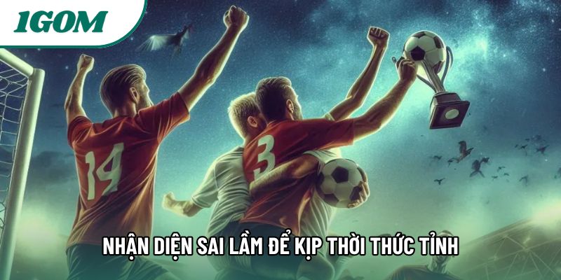 Nhận diện sai lầm để kịp thời thức tỉnh