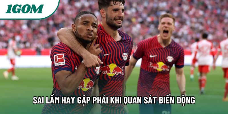 Sai lầm hay gặp phải khi quan sát biến động