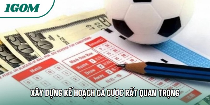 Xây dựng kế hoạch cá cược rất quan trọng